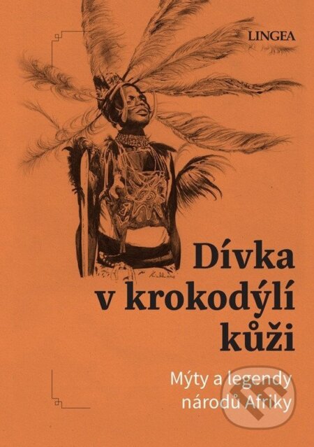 Kniha: Dívka v krokodýlí kůži - Mýty a legendy národů Afriky (Ondřej Pivoda). Lingea, 2025 Kniha: Dívka v krokodýlí kůži - Mýty a legendy národů Afriky (Ondřej Pivoda). Lingea, 2025