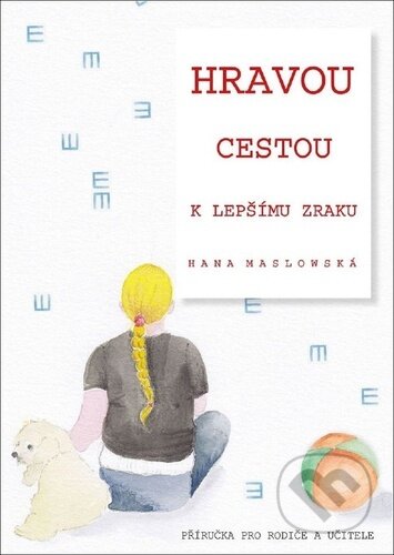 Kniha: Hravou cestou k lepšímu zraku (Hana Maslowská). Hana Maslowská, 2025 Kniha: Hravou cestou k lepšímu zraku (Hana Maslowská). Hana Maslowská, 2025