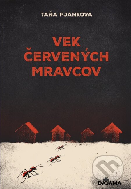 Kniha: Vek červených mravcov (Taňa Pjankova). DAJAMA, 2025 Kniha: Vek červených mravcov (Taňa Pjankova). DAJAMA, 2025