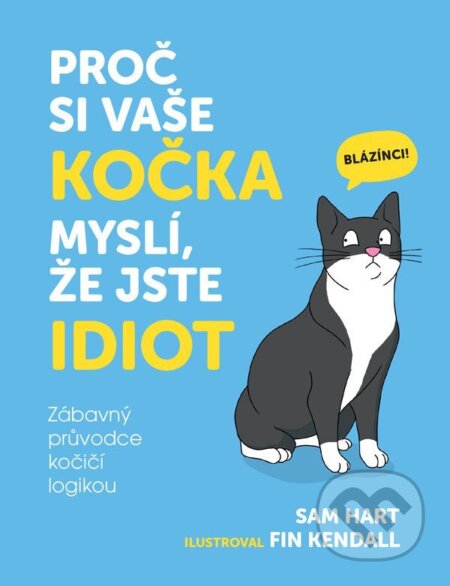Kniha: Proč si vaše kočka myslí, že jste idiot - Zábavný průvodce kočičí logikou (Sam Hart). Lingea, 2025 Kniha: Proč si vaše kočka myslí, že jste idiot - Zábavný průvodce kočičí logikou (Sam Hart). Lingea, 2025