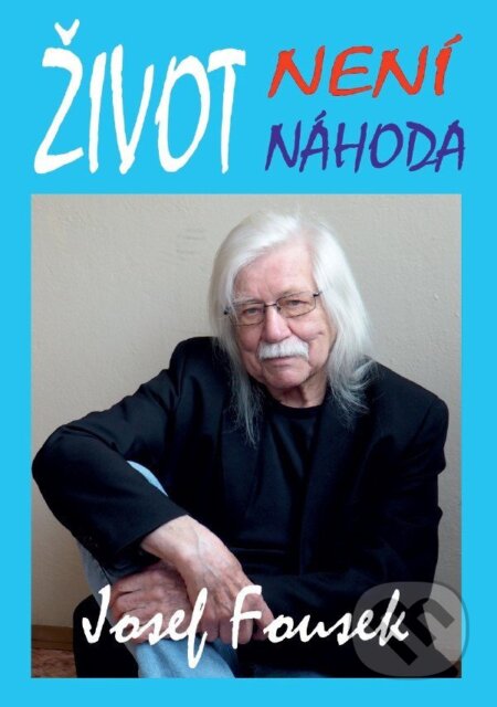 Kniha: Život není náhoda (Josef Fousek). AOS Publishing, 2025 Kniha: Život není náhoda (Josef Fousek). AOS Publishing, 2025