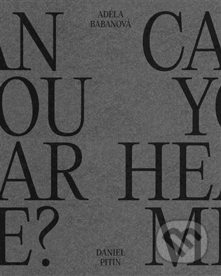 Kniha: Can You Hear Me? (Adéla Babánová). Galerie města Plzně, 2025 Kniha: Can You Hear Me? (Adéla Babánová). Galerie města Plzně, 2025