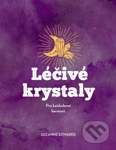 Kniha: Léčivé krystaly (Suzanne Edwards). Bookmedia, 2025 Kniha: Léčivé krystaly (Suzanne Edwards). Bookmedia, 2025