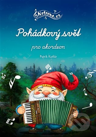 Kniha: Pohádkový svět pro akordeon (Patrik Kotlár). Notovna.cz, 2025 Kniha: Pohádkový svět pro akordeon (Patrik Kotlár). Notovna.cz, 2025