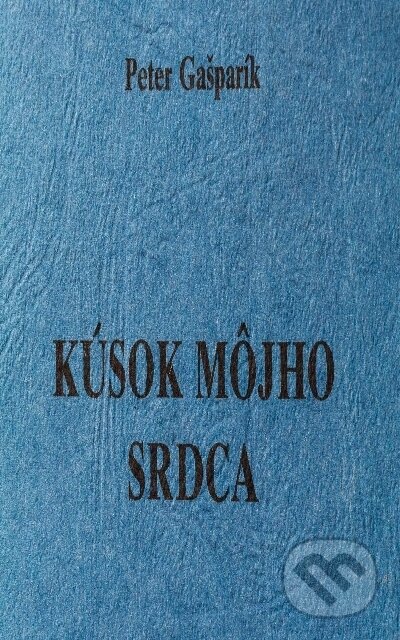E-kniha: Kúsok môjho srdca (Peter Gašparík). Pegart, 2000 E-kniha: Kúsok môjho srdca (Peter Gašparík). Pegart, 2000