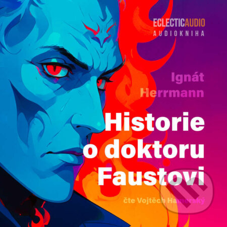 Audiokniha: Historie o doktoru Faustovi (Ignát Herrmann). EclecticAudio, 2025 Audiokniha: Historie o doktoru Faustovi (Ignát Herrmann). EclecticAudio, 2025