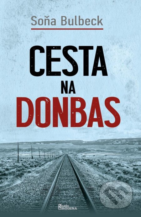 E-kniha: Cesta na Donbas (Soňa Bulbeck). Naše vojsko, 2025 E-kniha: Cesta na Donbas (Soňa Bulbeck). Naše vojsko, 2025