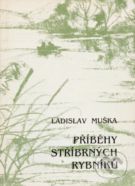 Kniha: Příběhy stříbrných rybníků (Ladislav Muška). Blahoslav, 1993 Kniha: Příběhy stříbrných rybníků (Ladislav Muška). Blahoslav, 1993