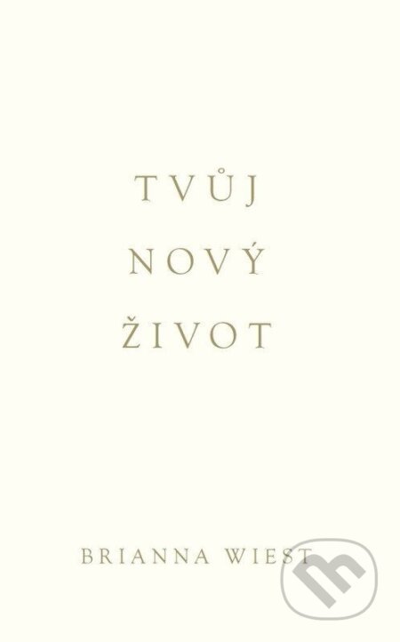 Kniha: Tvůj nový život (Brianna Wiest). AURORA, 2025 Kniha: Tvůj nový život (Brianna Wiest). AURORA, 2025