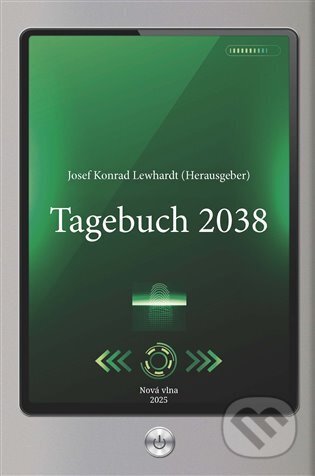 Kniha: Tagebuch 2038 (Josef Konrad Lewhardt). Nová vlna, 2025 Kniha: Tagebuch 2038 (Josef Konrad Lewhardt). Nová vlna, 2025