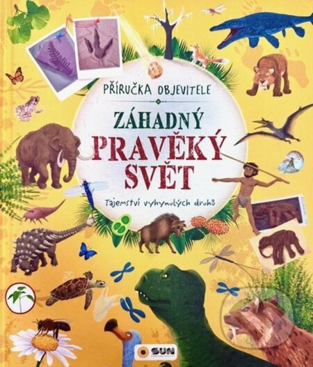 Kniha: Příručka objevitele: Záhadný pravěký svět (SUN). SUN, 2025 Kniha: Příručka objevitele: Záhadný pravěký svět (SUN). SUN, 2025