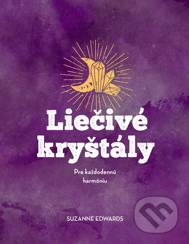 Kniha: Liečivé kryštály (Suzanne Edwards). Bookmedia, 2025 Kniha: Liečivé kryštály (Suzanne Edwards). Bookmedia, 2025