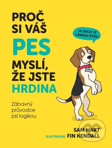 Kniha: Proč si váš pes myslí, že jste hrdina - Zábavný průvodce psí logikou (Sam Hart). Lingea, 2025 Kniha: Proč si váš pes myslí, že jste hrdina - Zábavný průvodce psí logikou (Sam Hart). Lingea, 2025