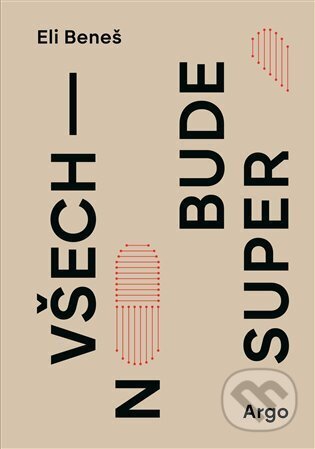E-kniha: Všechno bude super (Eli Beneš). Argo, 2025 E-kniha: Všechno bude super (Eli Beneš). Argo, 2025