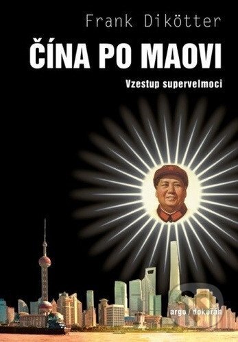 Kniha: Čína po Maovi (Frank Dikötter). Dokořán, 2025 Kniha: Čína po Maovi (Frank Dikötter). Dokořán, 2025