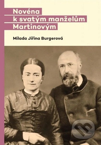 Kniha: Novéna k svatým manželům Martinovým (Jiřina Milada Burgerová). Doron, 2025 Kniha: Novéna k svatým manželům Martinovým (Jiřina Milada Burgerová). Doron, 2025