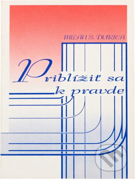Kniha: Priblížiť sa k pravde : reakcia na stanovisko Historického ústavu Slovenskej akadémie vied k mojeje kniheDejiny Slovenska a Slovákov (Milan S. Ďurica). , 1998 Kniha: Priblížiť sa k pravde : reakcia na stanovisko Historického ústavu Slovenskej akadémie vied k mojeje kniheDejiny Slovenska a Slovákov (Milan S. Ďurica). , 1998