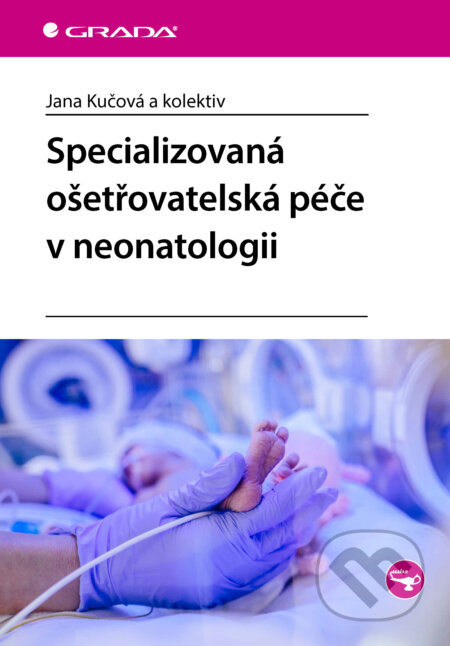 E-kniha: Specializovaná ošetřovatelská péče v neonatologii (Jana Kučová). Grada, 2025 E-kniha: Specializovaná ošetřovatelská péče v neonatologii (Jana Kučová). Grada, 2025