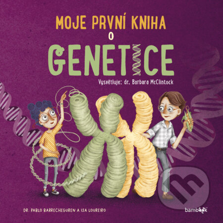 E-kniha: Moje první kniha o genetice (Barbara McClintock a Pablo Barrecheguren). Grada, 2025 E-kniha: Moje první kniha o genetice (Barbara McClintock a Pablo Barrecheguren). Grada, 2025
