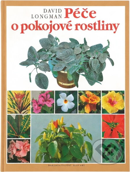 Kniha: Péče o pokojové rostliny (David Longman). Slovart, 1995 Kniha: Péče o pokojové rostliny (David Longman). Slovart, 1995