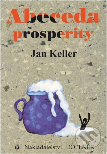 Kniha: Abeceda prosperity (Jan Keller). Doplněk, 1997 Kniha: Abeceda prosperity (Jan Keller). Doplněk, 1997