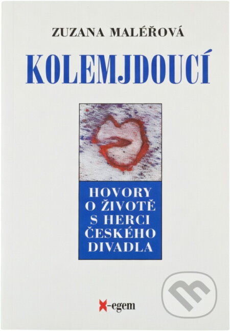 Kniha: Kolemjdoucí : hovory o životě s herci českého divadla (Zuzana Maléřová). X-Egem, 2000 Kniha: Kolemjdoucí : hovory o životě s herci českého divadla (Zuzana Maléřová). X-Egem, 2000