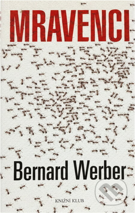 Kniha: Mravenci (Bernard Werber a Werber Bernard). Knižní klub, 2005 Kniha: Mravenci (Bernard Werber a Werber Bernard). Knižní klub, 2005