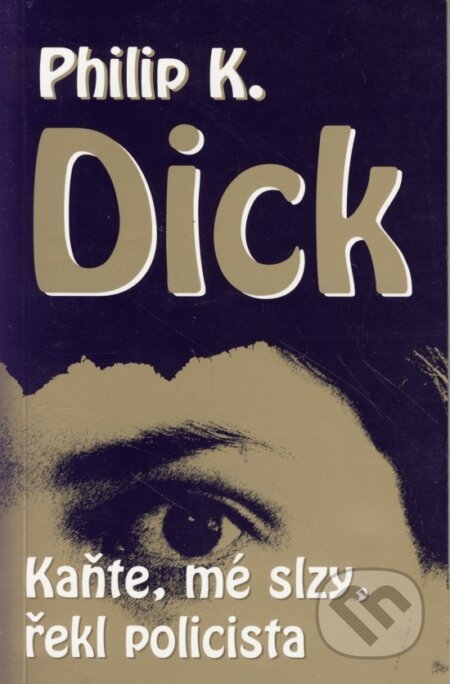 Kniha: Kaňte, mé slzy, řekl policista (Philip K. Dick). Laser books, 2005 Kniha: Kaňte, mé slzy, řekl policista (Philip K. Dick). Laser books, 2005