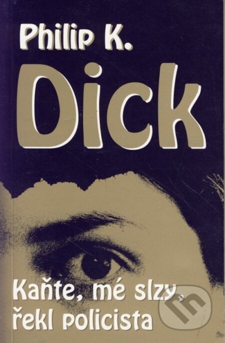 Kaňte, mé slzy, řekl policista - Philip  K. Dick, Laser books, 2005
