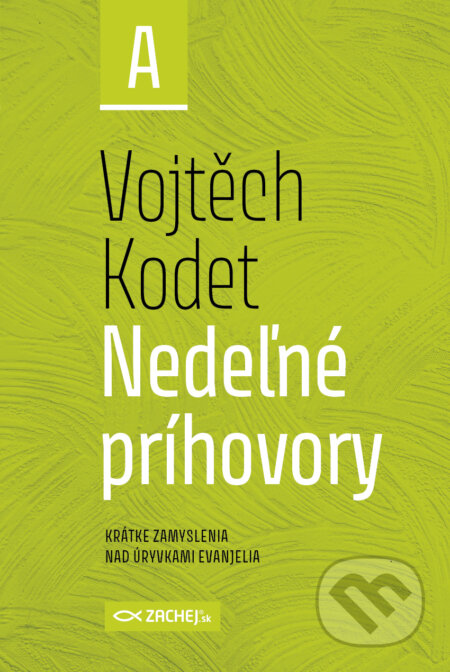 E-kniha: Nedeľné príhovory - rok A (Vojtěch Kodet). Zachej, 2025 E-kniha: Nedeľné príhovory - rok A (Vojtěch Kodet). Zachej, 2025