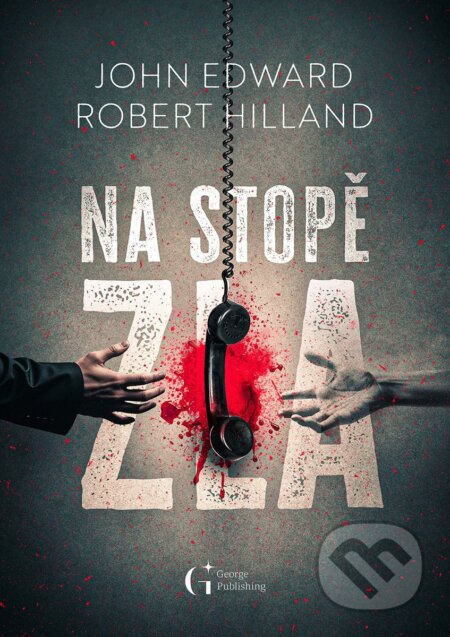 Kniha: Na stopě zla (John Edward a Robert Hilland). George Publishing, 2025 Kniha: Na stopě zla (John Edward a Robert Hilland). George Publishing, 2025
