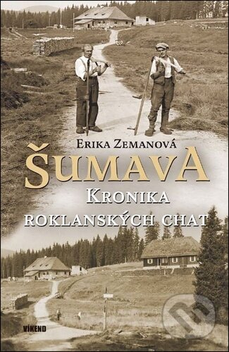 Kniha: Šumava - Kronika roklanských chat (Erika Zemanová). Víkend, 2025 Kniha: Šumava - Kronika roklanských chat (Erika Zemanová). Víkend, 2025