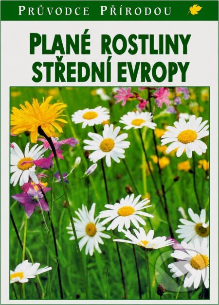 Kniha: Plané rostliny střední Evropy (neuvedený autor). Ikar CZ, 2000 Kniha: Plané rostliny střední Evropy (neuvedený autor). Ikar CZ, 2000
