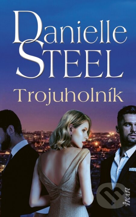 Kniha: Trojuholník (Danielle Steel). Ikar, 2026 Kniha: Trojuholník (Danielle Steel). Ikar, 2026