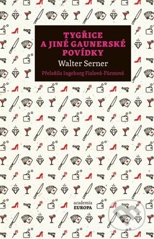 Kniha: Tygřice a jiné gaunerské povídky (Walter Serner). Academia, 2025 Kniha: Tygřice a jiné gaunerské povídky (Walter Serner). Academia, 2025