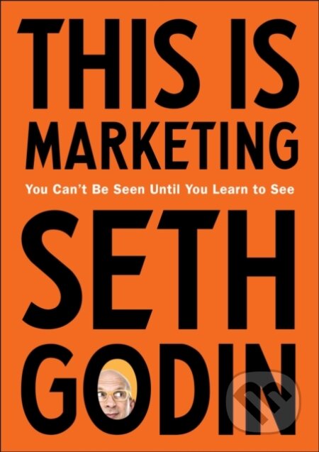 Kniha: This Is Marketing (Seth Godin). Penguin Putnam Inc, 2018 Kniha: This Is Marketing (Seth Godin). Penguin Putnam Inc, 2018