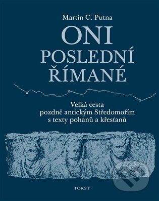 Kniha: Oni poslední Římané (Martin C. Putna). Torst, 2025 Kniha: Oni poslední Římané (Martin C. Putna). Torst, 2025