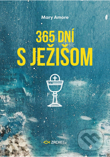Kniha: 365 dní s Ježišom (Mary Amore). Zachej, 2025 Kniha: 365 dní s Ježišom (Mary Amore). Zachej, 2025