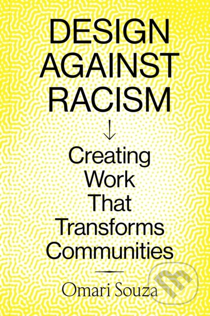 Kniha: Design Against Racism (Omari Souza). Chronicle Books, 2025 Kniha: Design Against Racism (Omari Souza). Chronicle Books, 2025