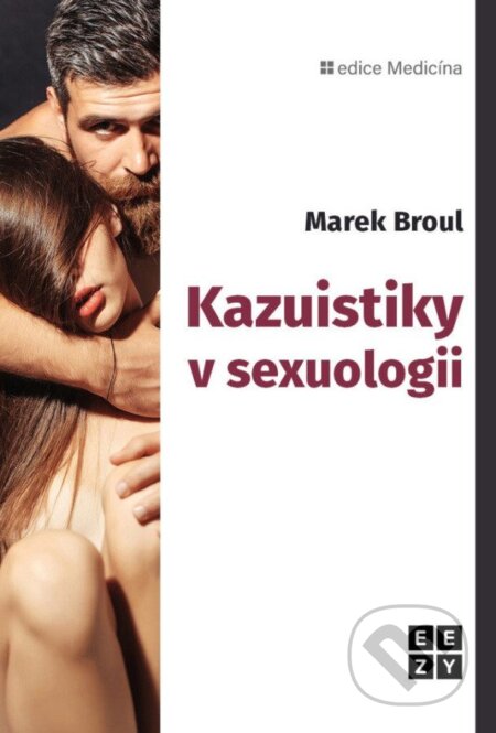 Kniha: Kazuistiky v sexuologii (Marek Broul). Eezy Publishing, 2025 Kniha: Kazuistiky v sexuologii (Marek Broul). Eezy Publishing, 2025