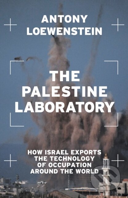 Kniha: Palestine Laboratory (Antony Loewenstein). Verso, 2024 Kniha: Palestine Laboratory (Antony Loewenstein). Verso, 2024