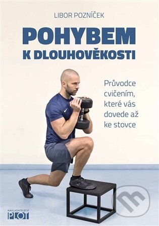 Kniha: Pohybem k dlouhověkosti (Libor Pozníček). Plot, 2025 Kniha: Pohybem k dlouhověkosti (Libor Pozníček). Plot, 2025