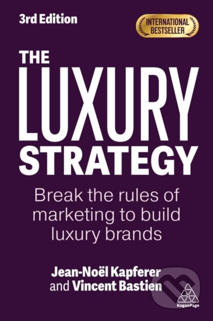 Kniha: The Luxury Strategy (Jean-Noel Kapferer a Vincent Bastien). Kogan Page, 2025 Kniha: The Luxury Strategy (Jean-Noel Kapferer a Vincent Bastien). Kogan Page, 2025