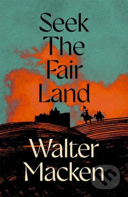 Kniha: Seek the Fair Land (Walter Macken). Pan Books, 2025 Kniha: Seek the Fair Land (Walter Macken). Pan Books, 2025