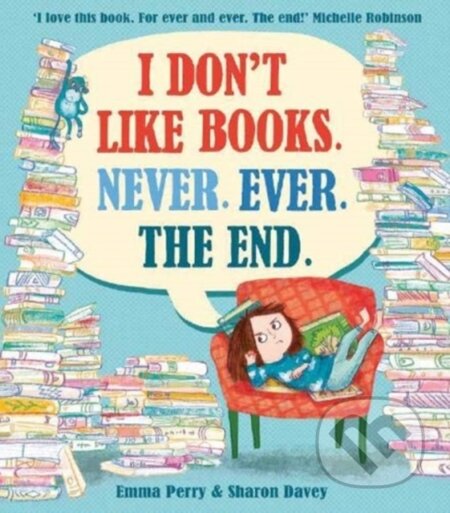 Kniha: I Don't Like Books. Never. Ever. The End. (Emmma Perry). David Fickling Books, 2021 Kniha: I Don't Like Books. Never. Ever. The End. (Emmma Perry). David Fickling Books, 2021