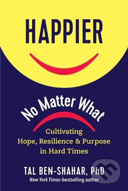 Kniha: Happier, No Matter What (Tal Ben-Shahar). Experiment, 2021 Kniha: Happier, No Matter What (Tal Ben-Shahar). Experiment, 2021