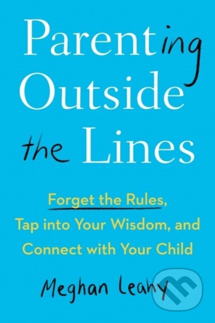 Kniha: Parenting Outside the Lines (Meghan Leahy). TarcherPerigee, 2022 Kniha: Parenting Outside the Lines (Meghan Leahy). TarcherPerigee, 2022
