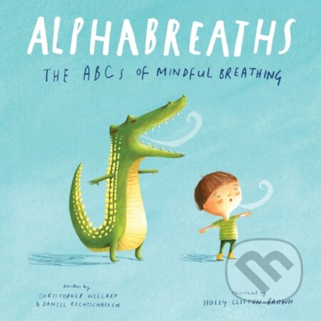 Kniha: Alphabreaths (Christopher Willard a Daniel Rechtschaffen). Sounds True, 2022 Kniha: Alphabreaths (Christopher Willard a Daniel Rechtschaffen). Sounds True, 2022