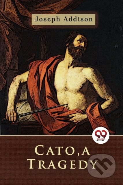 Kniha: Cato, a Tragedy (Joseph Addison). , 2022 Kniha: Cato, a Tragedy (Joseph Addison). , 2022