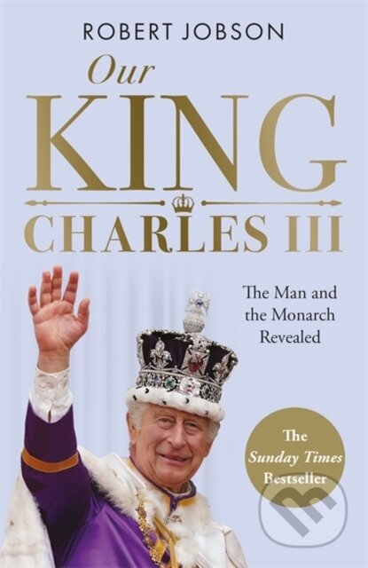 Kniha: Our King: Charles III (Robert Jobson). John Blake, 2023 Kniha: Our King: Charles III (Robert Jobson). John Blake, 2023
